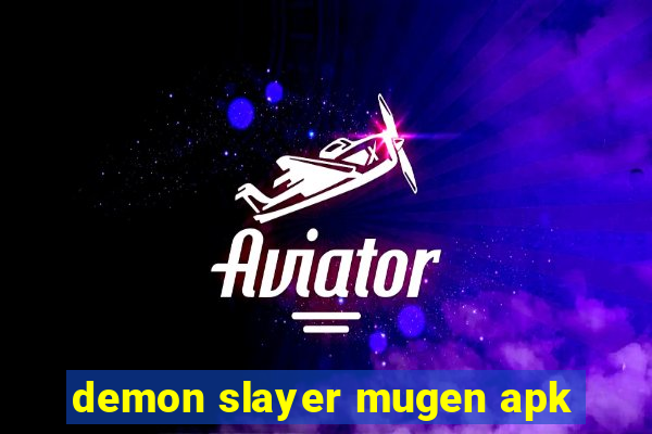 demon slayer mugen apk