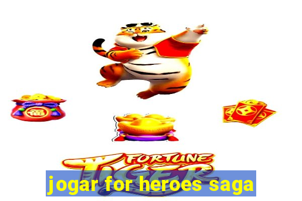 jogar for heroes saga