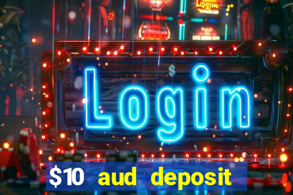 $10 aud deposit online casino