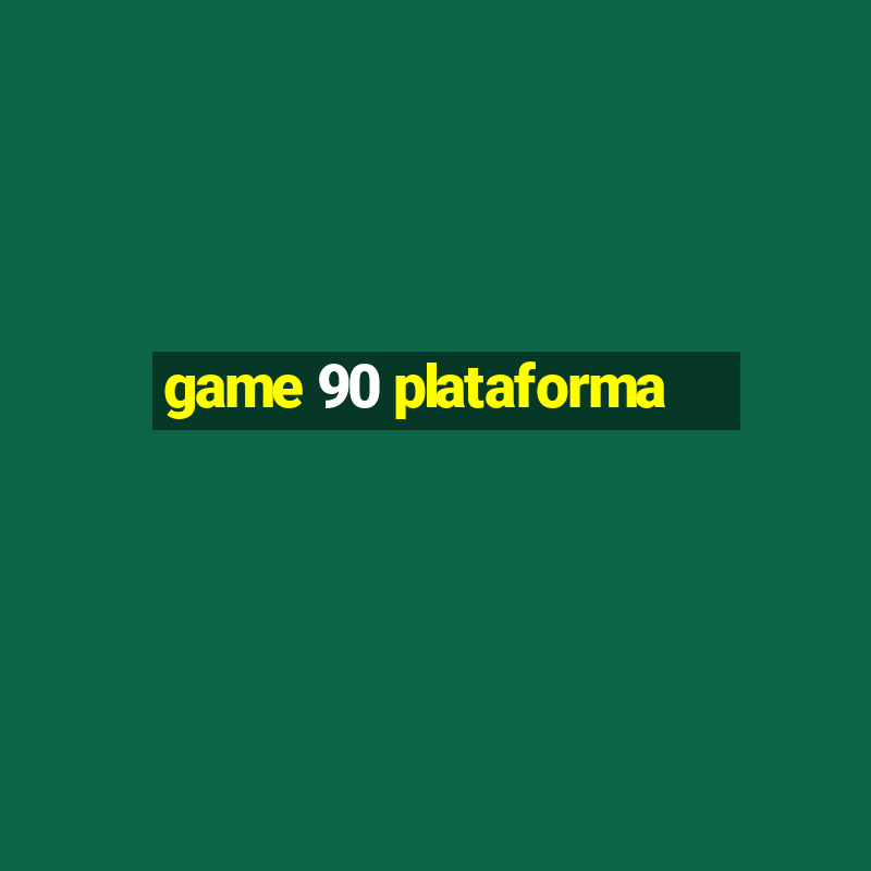 game 90 plataforma