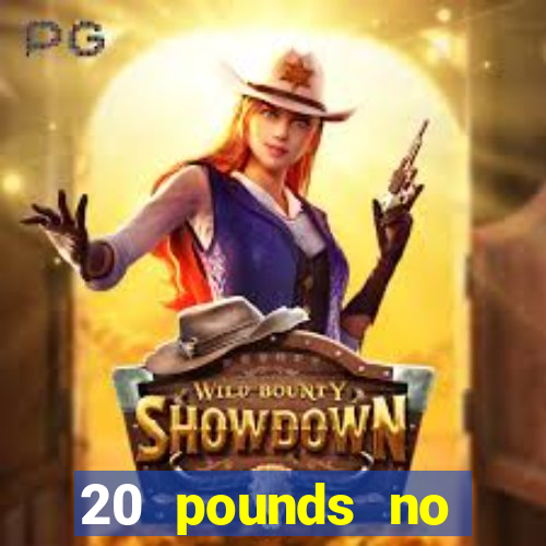 20 pounds no deposit casino