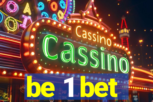 be 1 bet