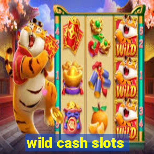 wild cash slots