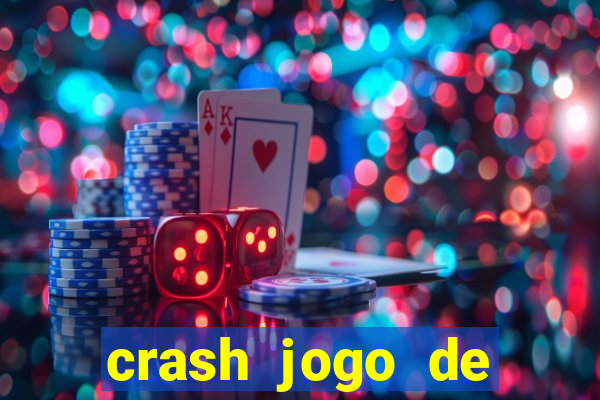 crash jogo de ganhar dinheiro