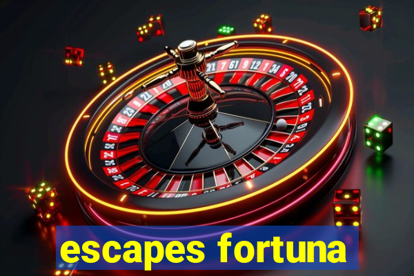 escapes fortuna