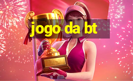 jogo da bt