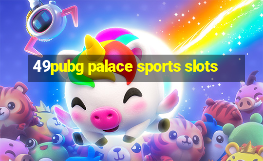 49pubg palace sports slots