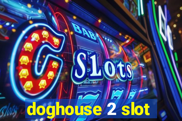 doghouse 2 slot