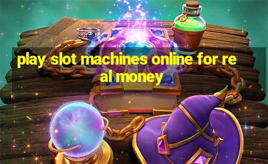 play slot machines online for real money