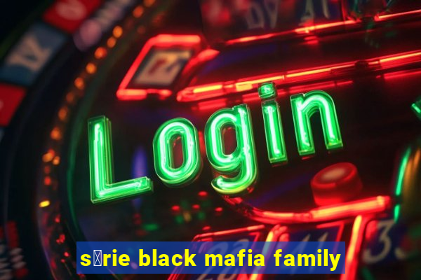 s茅rie black mafia family