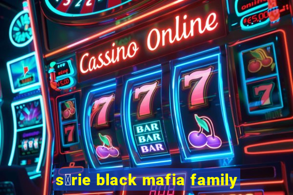 s茅rie black mafia family