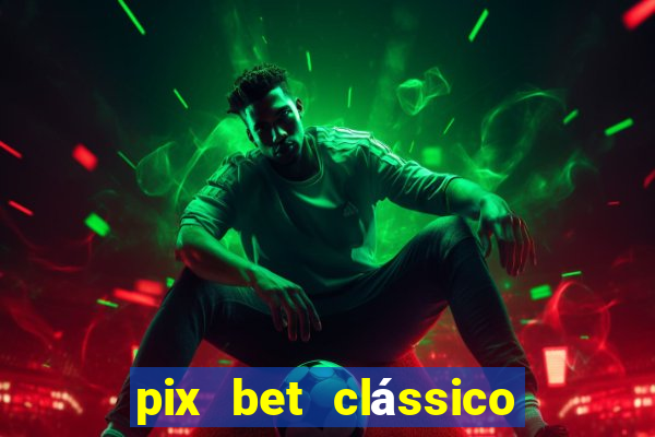 pix bet clássico ou moderno