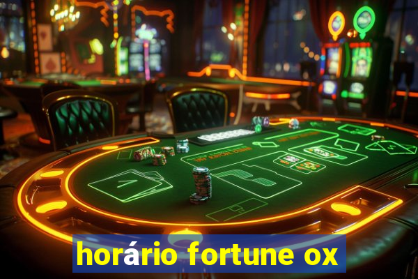 horário fortune ox