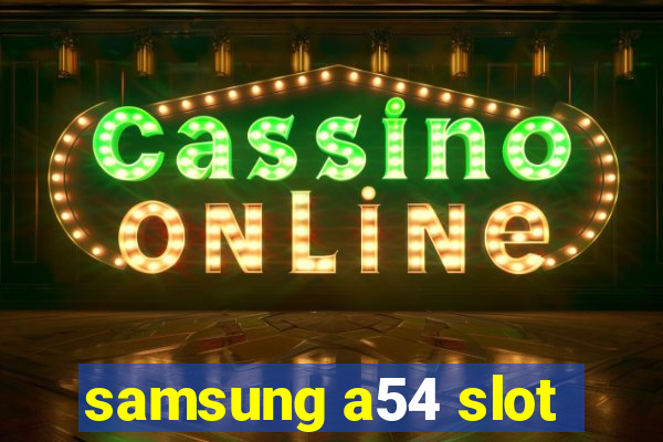 samsung a54 slot