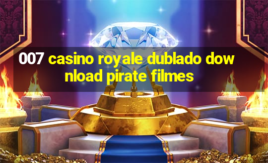 007 casino royale dublado download pirate filmes