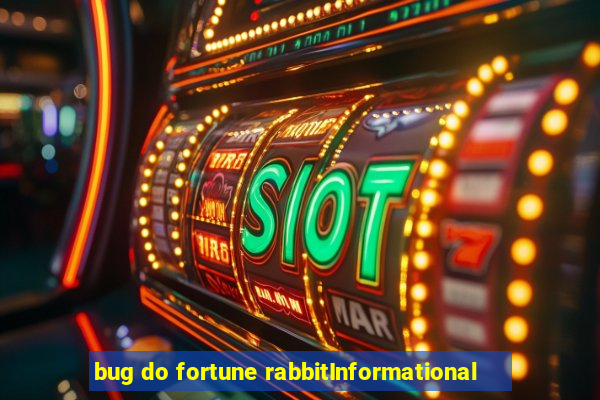 bug do fortune rabbitInformational