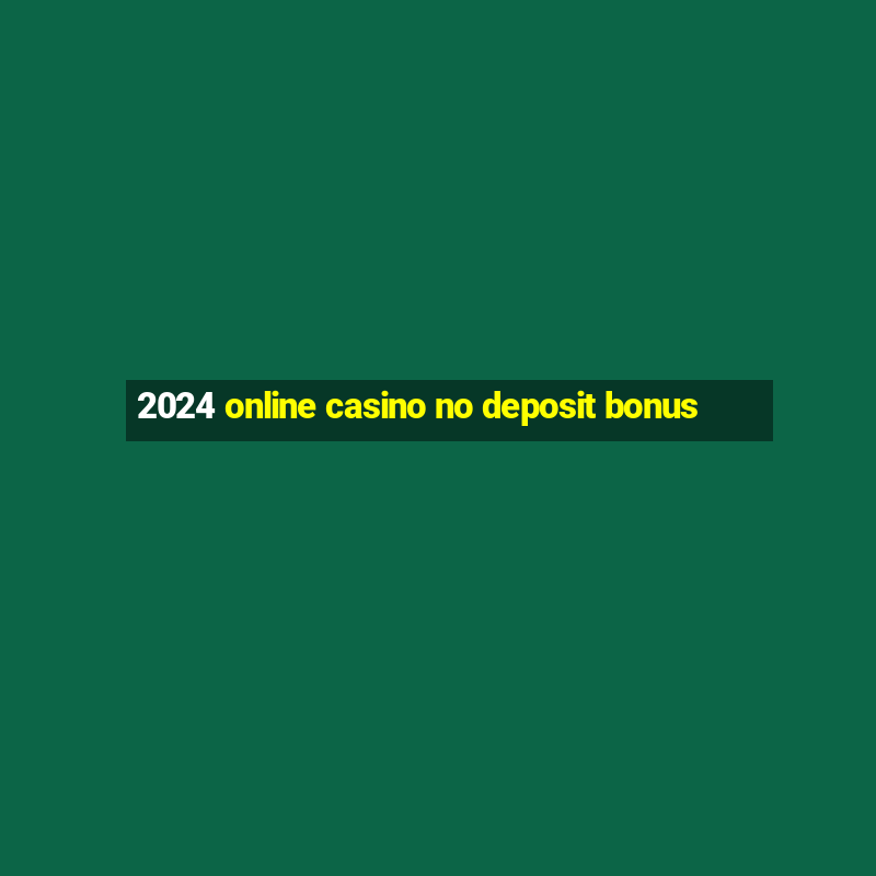 2024 online casino no deposit bonus