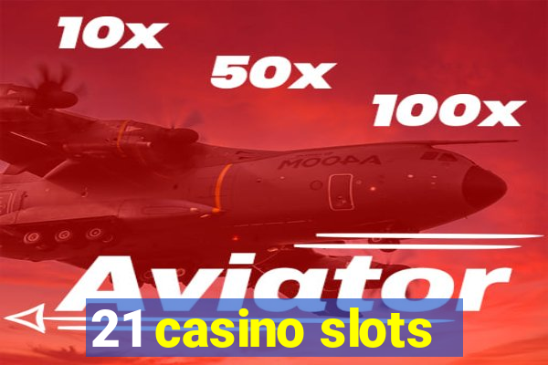 21 casino slots