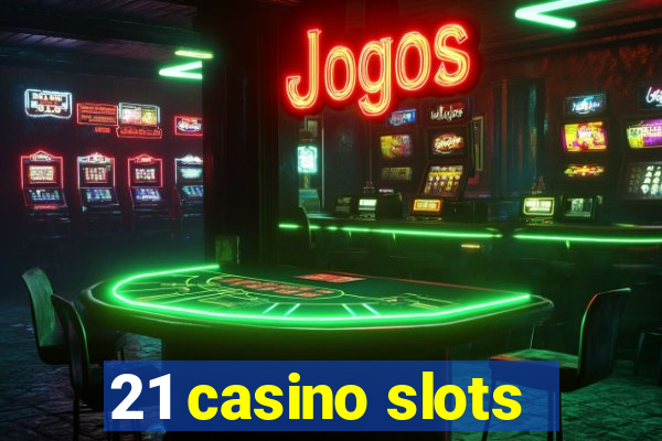 21 casino slots