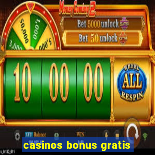 casinos bonus gratis