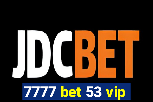 7777 bet 53 vip