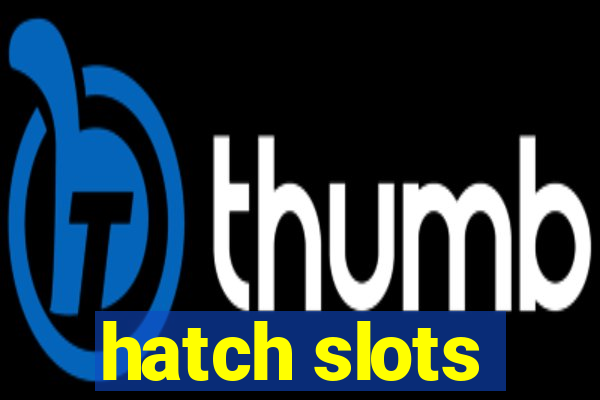 hatch slots