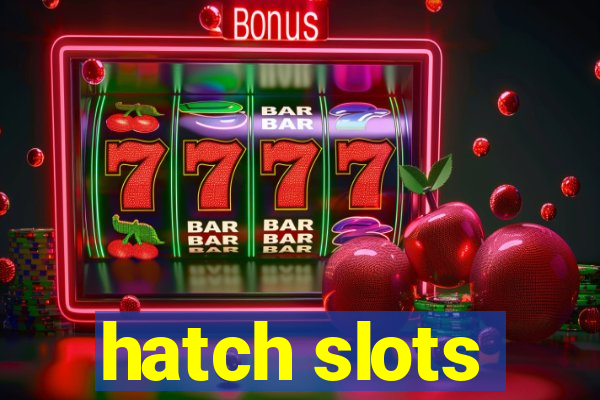 hatch slots