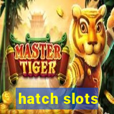 hatch slots