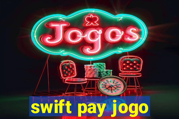 swift pay jogo