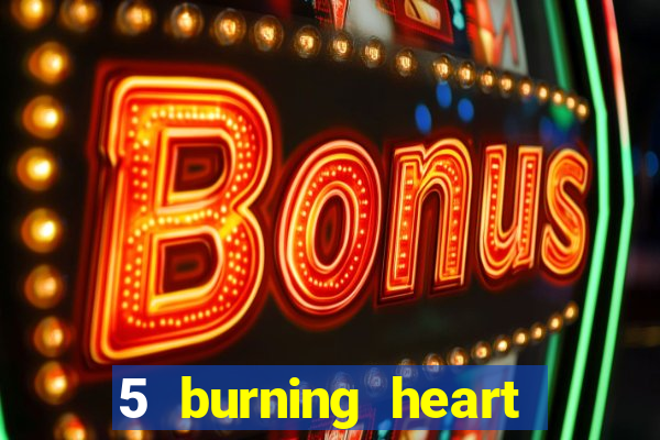 5 burning heart slot recenzie