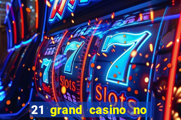 21 grand casino no deposit bonus