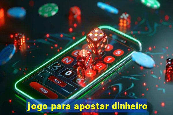 jogo para apostar dinheiro