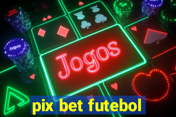 pix bet futebol