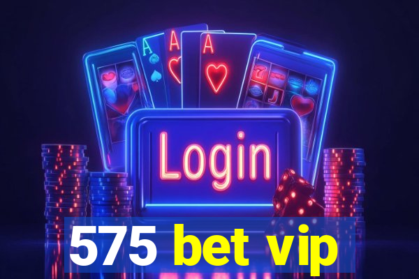 575 bet vip