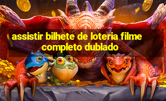 assistir bilhete de loteria filme completo dublado