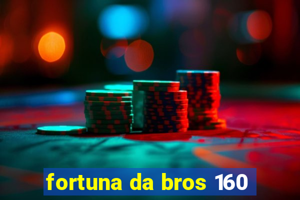 fortuna da bros 160