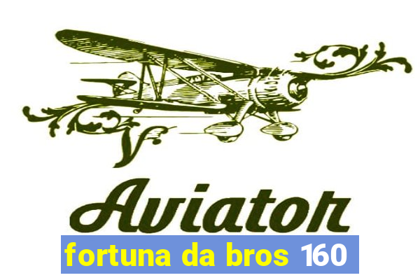 fortuna da bros 160