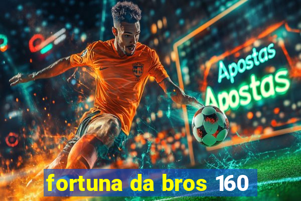 fortuna da bros 160