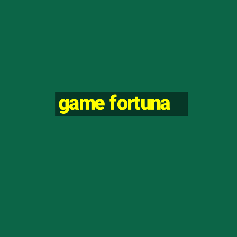 game fortuna