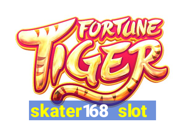 skater168 slot gacor gampang maxwin