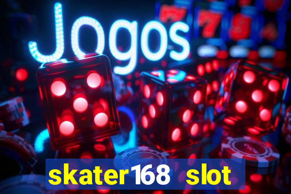 skater168 slot gacor gampang maxwin