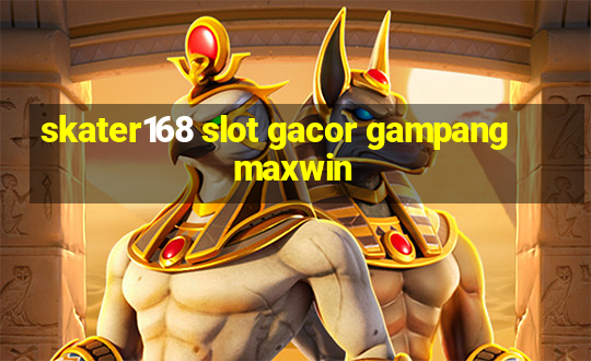 skater168 slot gacor gampang maxwin