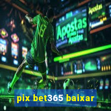 pix bet365 baixar