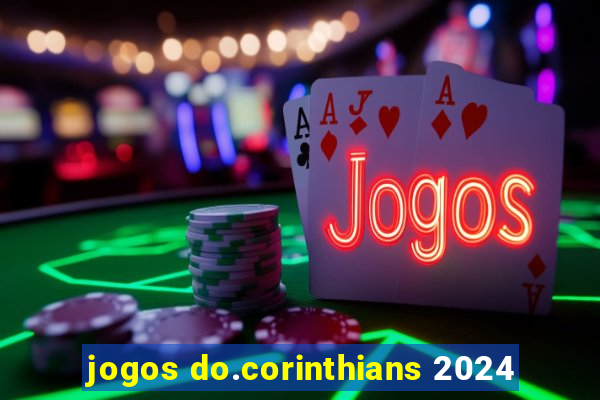 jogos do.corinthians 2024