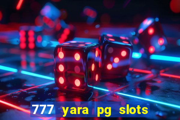 777 yara pg slots paga mesmo