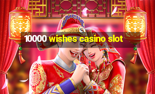 10000 wishes casino slot