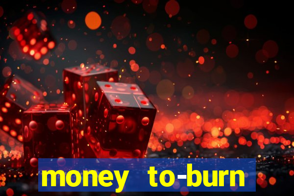 money to-burn system pt br