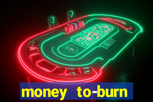 money to-burn system pt br