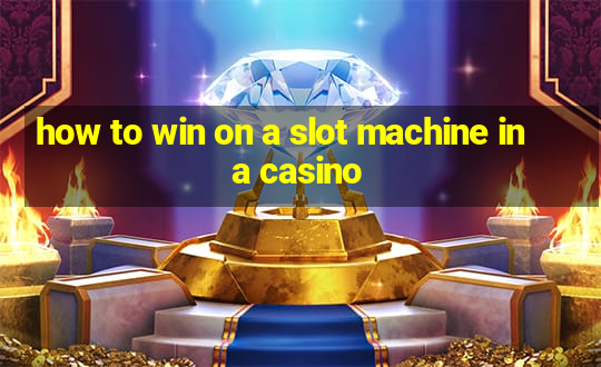 how to win on a slot machine in a casino