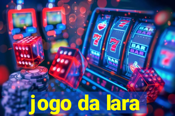 jogo da lara